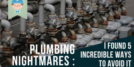 Plumbing Nightmares: I Found 5 Incredible Ways to Avoid It